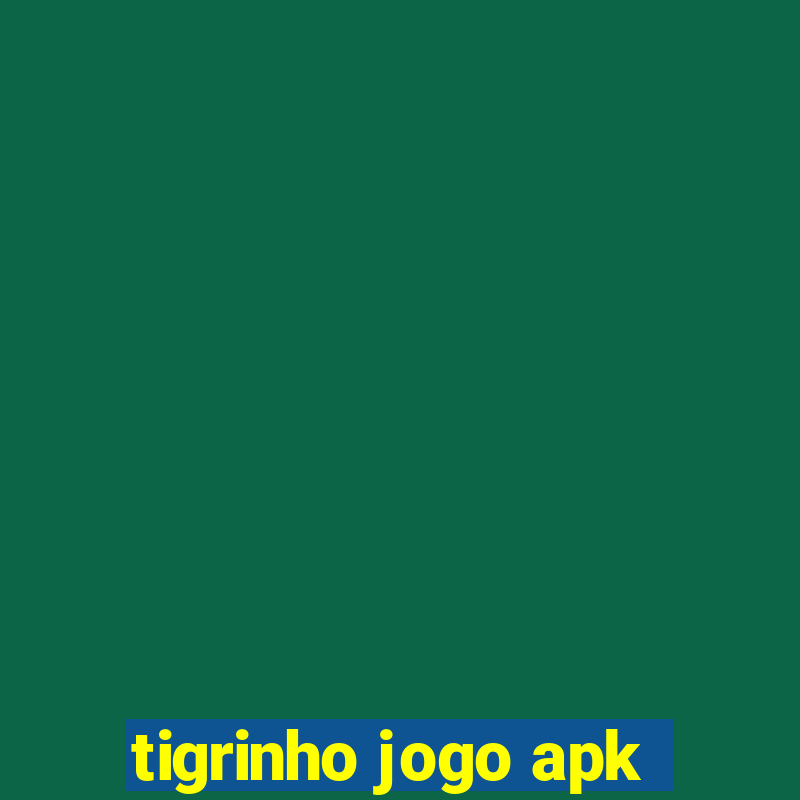 tigrinho jogo apk